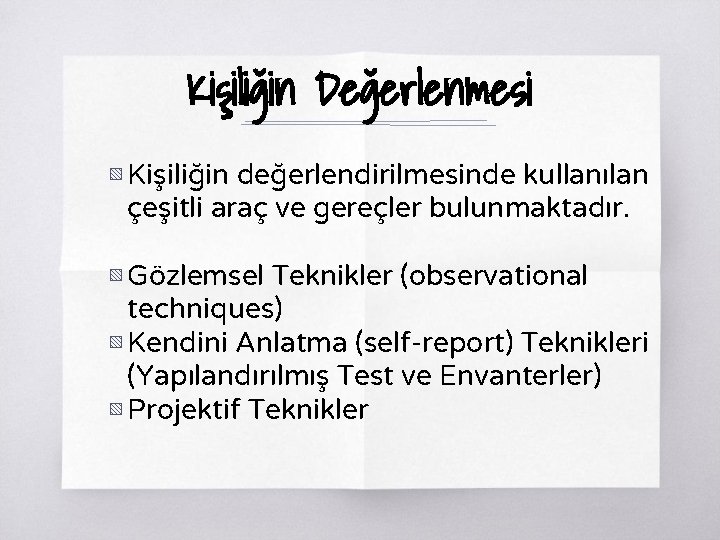 Kişiliğin Değerlenmesi ▧ Kişiliğin değerlendirilmesinde kullanılan çeşitli araç ve gereçler bulunmaktadır. ▧ Gözlemsel Teknikler