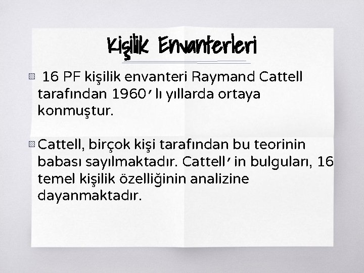 Kişilik Envanterleri ▧ 16 PF kişilik envanteri Raymand Cattell tarafından 1960’lı yıllarda ortaya konmuştur.