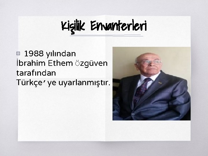 Kişilik Envanterleri ▧ 1988 yılından İbrahim Ethem Özgüven tarafından Türkçe’ye uyarlanmıştır. 
