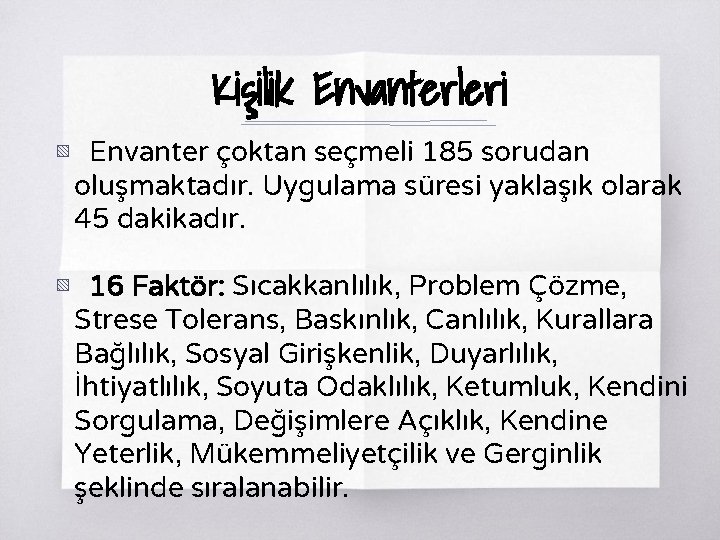 Kişilik Envanterleri ▧ Envanter çoktan seçmeli 185 sorudan oluşmaktadır. Uygulama süresi yaklaşık olarak 45