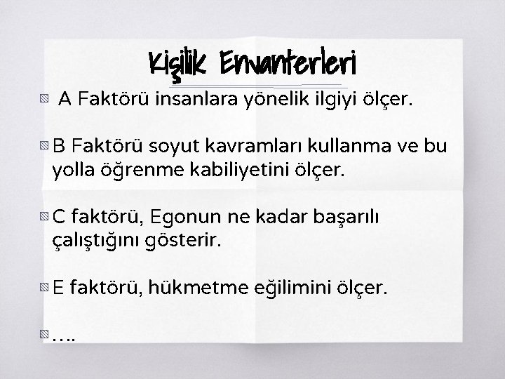 Kişilik Envanterleri ▧ A Faktörü insanlara yönelik ilgiyi ölçer. ▧ B Faktörü soyut kavramları