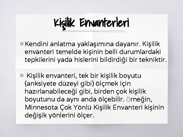 Kişilik Envanterleri ▧ Kendini anlatma yaklaşımına dayanır. Kişilik envanteri temelde kişinin belli durumlardaki tepkilerini