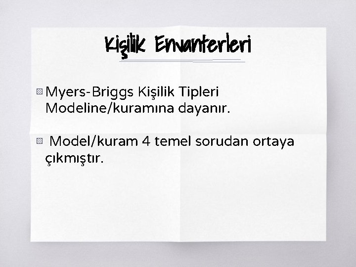 Kişilik Envanterleri ▧ Myers-Briggs Kişilik Tipleri Modeline/kuramına dayanır. ▧ Model/kuram 4 temel sorudan ortaya