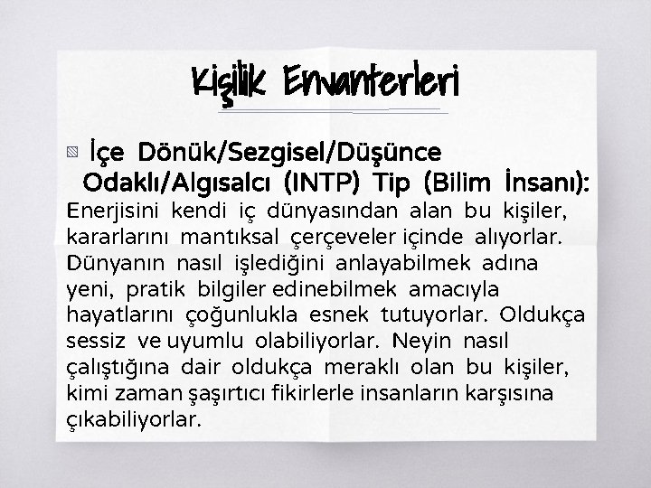 Kişilik Envanterleri ▧ İçe Dönük/Sezgisel/Düşünce Odaklı/Algısalcı (INTP) Tip (Bilim İnsanı): Enerjisini kendi iç dünyasından