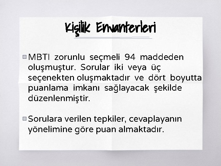 Kişilik Envanterleri ▧ MBTI zorunlu seçmeli 94 maddeden oluşmuştur. Sorular iki veya üç seçenekten