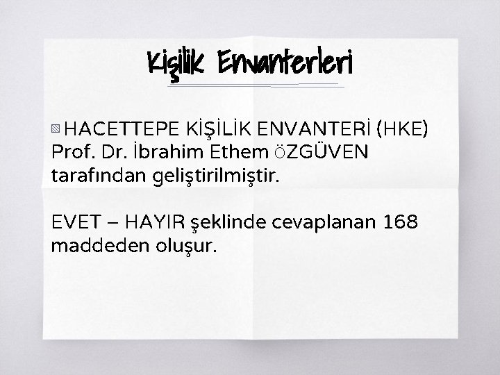 Kişilik Envanterleri ▧ HACETTEPE KİŞİLİK ENVANTERİ (HKE) Prof. Dr. İbrahim Ethem ÖZGÜVEN tarafından geliştirilmiştir.