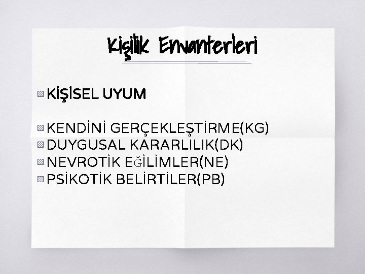 Kişilik Envanterleri ▧ KİŞİSEL UYUM ▧ KENDİNİ GERÇEKLEŞTİRME(KG) ▧ DUYGUSAL KARARLILIK(DK) ▧ NEVROTİK EĞİLİMLER(NE)