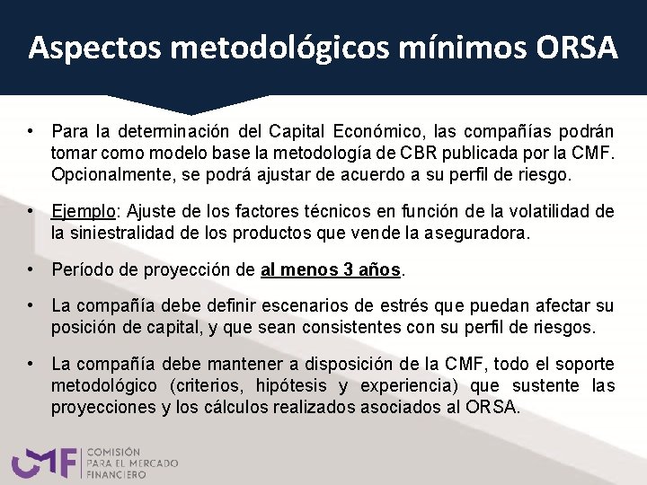 Aspectos metodológicos mínimos ORSA • Para la determinación del Capital Económico, las compañías podrán Aspectos metodológicos mínimos ORSA • Para la determinación del Capital Económico, las compañías podrán