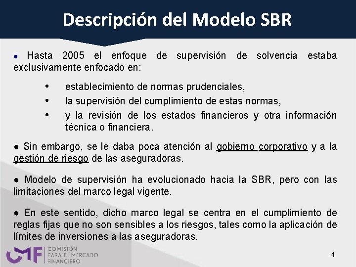Descripción del Modelo SBR Hasta 2005 el enfoque de supervisión de solvencia estaba exclusivamente