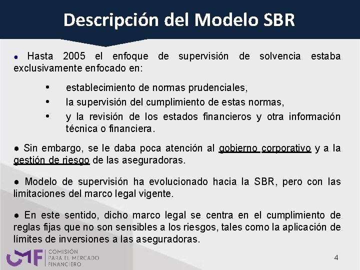 Descripción del Modelo SBR Hasta 2005 el enfoque de supervisión de solvencia estaba exclusivamente Descripción del Modelo SBR Hasta 2005 el enfoque de supervisión de solvencia estaba exclusivamente