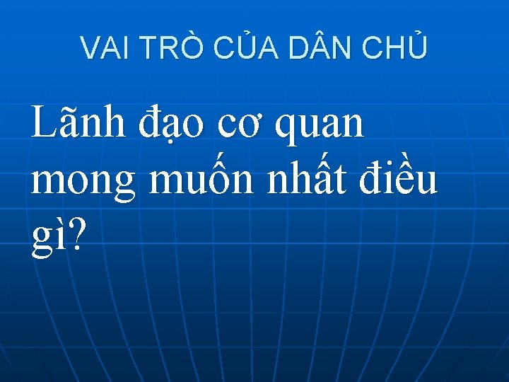 VAI TRÒ CỦA D N CHỦ Lãnh đạo cơ quan mong muốn nhất điều