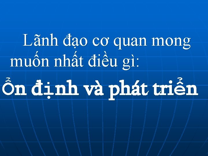 Lãnh đạo cơ quan mong muốn nhất điều gì: Ổn định và phát triển