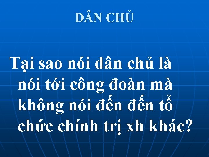 D N CHỦ Tại sao nói dân chủ là nói tới công đoàn mà