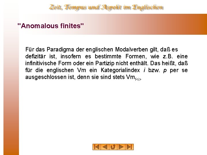 "Anomalous finites" Für das Paradigma der englischen Modalverben gilt, daß es defizitär ist, insofern "Anomalous finites" Für das Paradigma der englischen Modalverben gilt, daß es defizitär ist, insofern