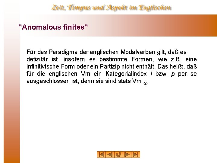 "Anomalous finites" Für das Paradigma der englischen Modalverben gilt, daß es defizitär ist, insofern