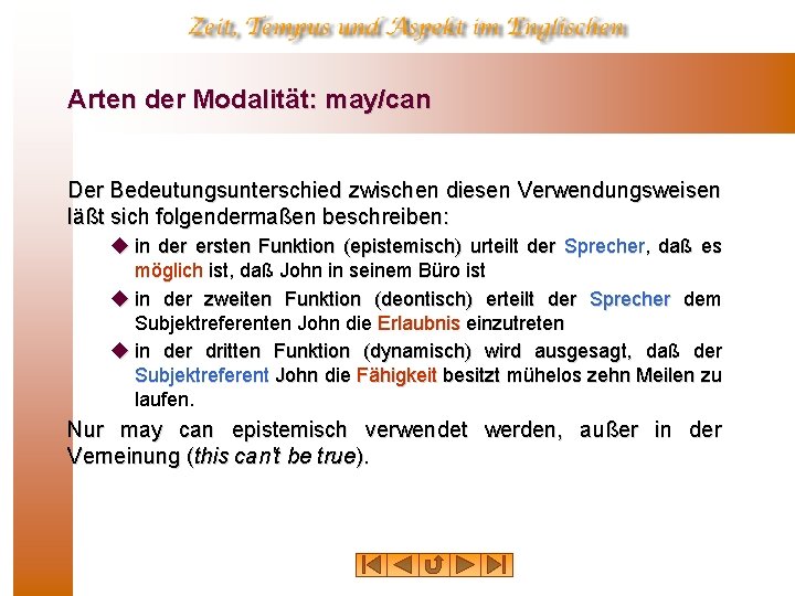 Arten der Modalität: may/can Der Bedeutungsunterschied zwischen diesen Verwendungsweisen läßt sich folgendermaßen beschreiben: u Arten der Modalität: may/can Der Bedeutungsunterschied zwischen diesen Verwendungsweisen läßt sich folgendermaßen beschreiben: u