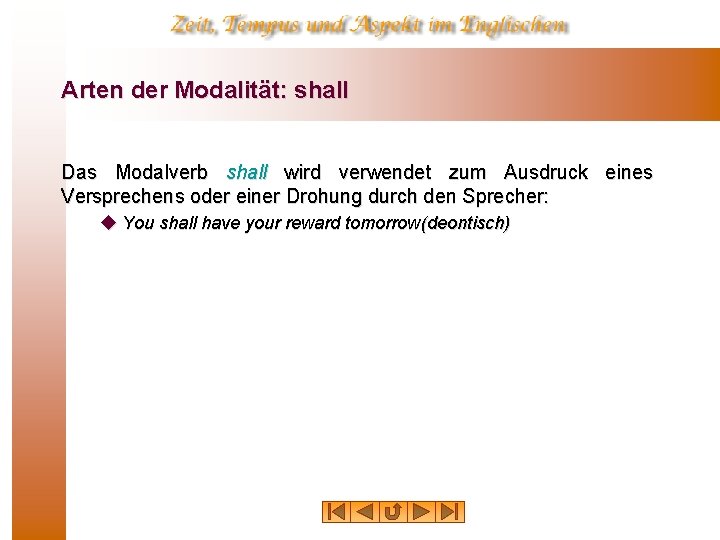 Arten der Modalität: shall Das Modalverb shall wird verwendet zum Ausdruck eines Versprechens oder Arten der Modalität: shall Das Modalverb shall wird verwendet zum Ausdruck eines Versprechens oder