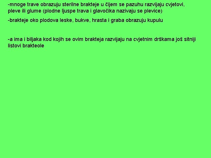 -mnoge trave obrazuju sterilne brakteje u čijem se pazuhu razvijaju cvjetovi, pleve ili glume