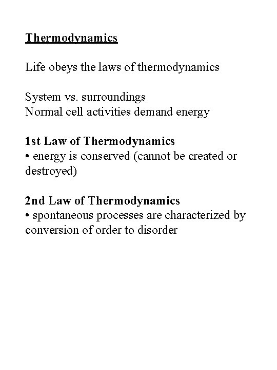 Thermodynamics Life obeys the laws of thermodynamics System vs. surroundings Normal cell activities demand