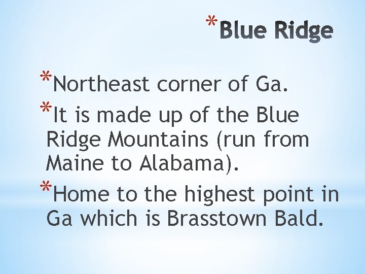 * *Northeast corner of Ga. *It is made up of the Blue Ridge Mountains