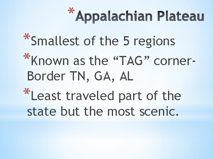 * *Smallest of the 5 regions *Known as the “TAG” corner. Border TN, GA,