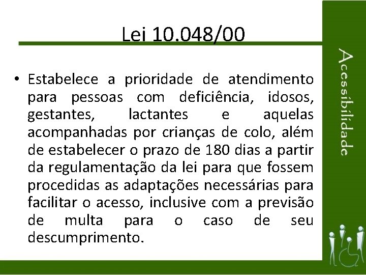 Lei 10. 048/00 • Estabelece a prioridade de atendimento para pessoas com deficiência, idosos,