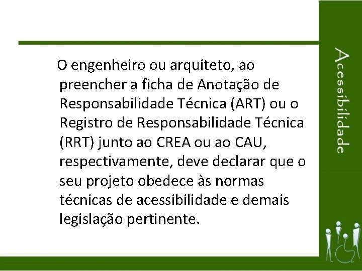 O engenheiro ou arquiteto, ao preencher a ficha de Anotação de Responsabilidade Técnica (ART)