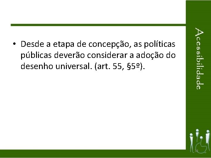  • Desde a etapa de concepção, as políticas públicas deverão considerar a adoção