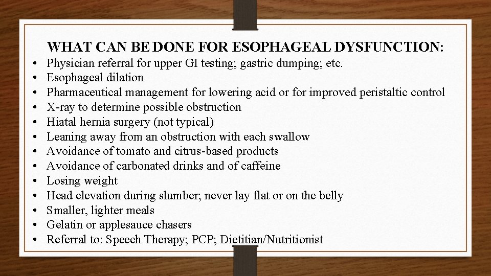 WHAT CAN BE DONE FOR ESOPHAGEAL DYSFUNCTION: • • • • Physician referral for