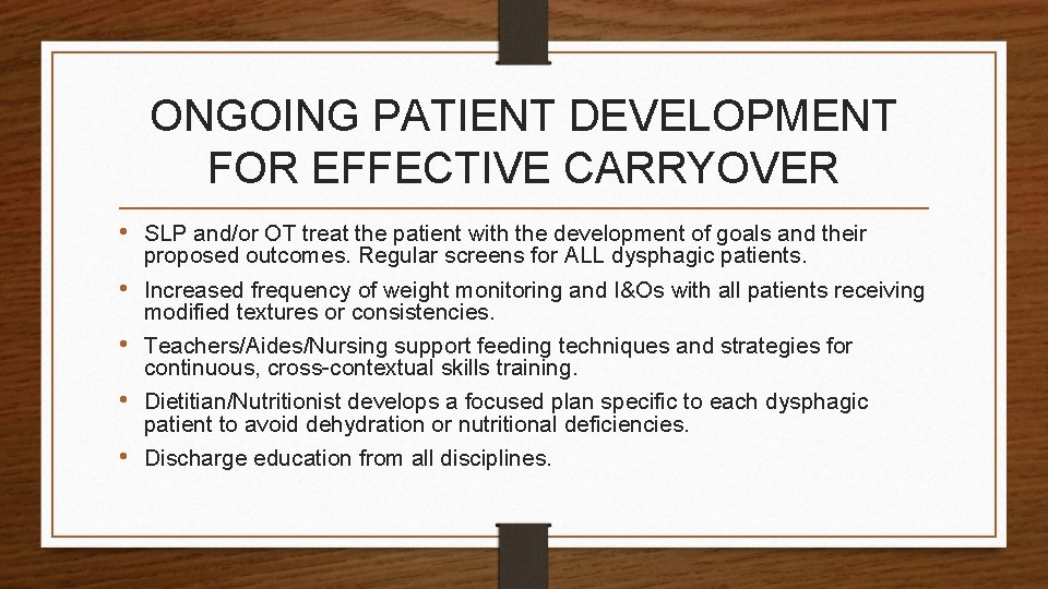ONGOING PATIENT DEVELOPMENT FOR EFFECTIVE CARRYOVER • SLP and/or OT treat the patient with