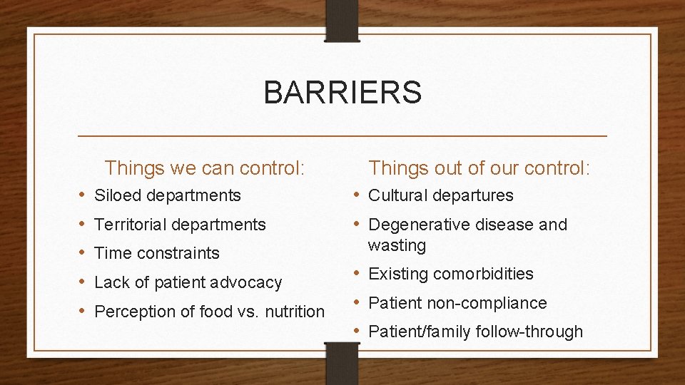 BARRIERS Things we can control: • • • Siloed departments Territorial departments Time constraints