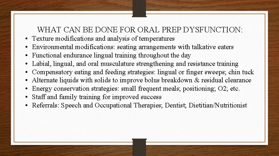 WHAT CAN BE DONE FOR ORAL PREP DYSFUNCTION: • • • Texture modifications and