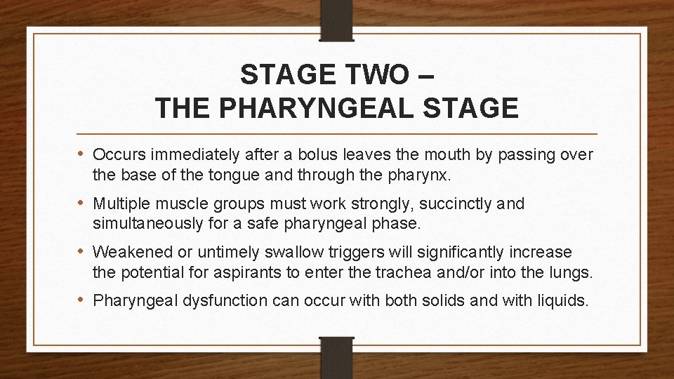 STAGE TWO – THE PHARYNGEAL STAGE • Occurs immediately after a bolus leaves the