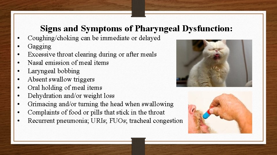 Signs and Symptoms of Pharyngeal Dysfunction: • • • Coughing/choking can be immediate or