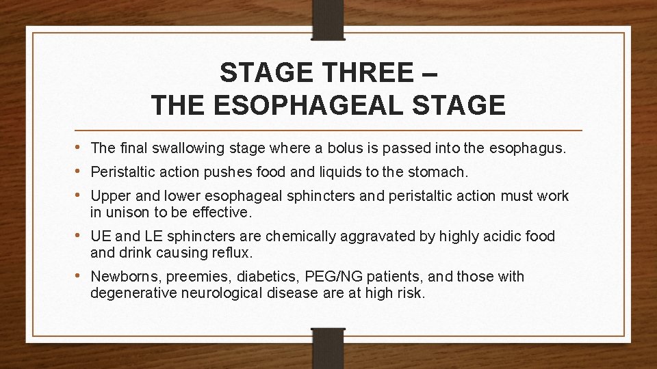 STAGE THREE – THE ESOPHAGEAL STAGE • The final swallowing stage where a bolus