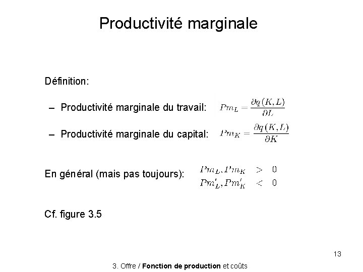 Productivité marginale Définition: – Productivité marginale du travail: – Productivité marginale du capital: En