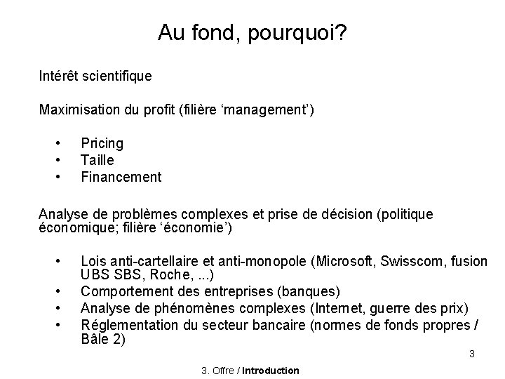 Au fond, pourquoi? Intérêt scientifique Maximisation du profit (filière ‘management’) • • • Pricing