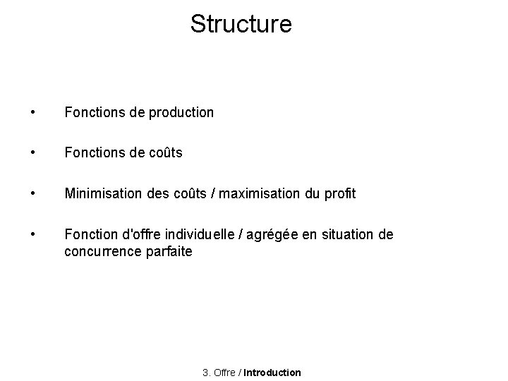 Structure • Fonctions de production • Fonctions de coûts • Minimisation des coûts /