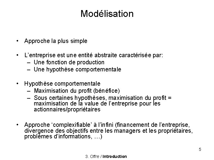 Modélisation • Approche la plus simple • L’entreprise est une entité abstraite caractérisée par: