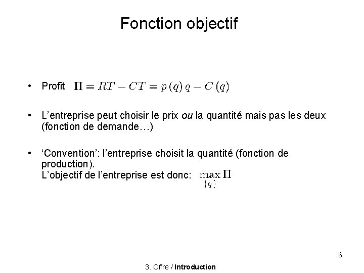 Fonction objectif • Profit • L’entreprise peut choisir le prix ou la quantité mais