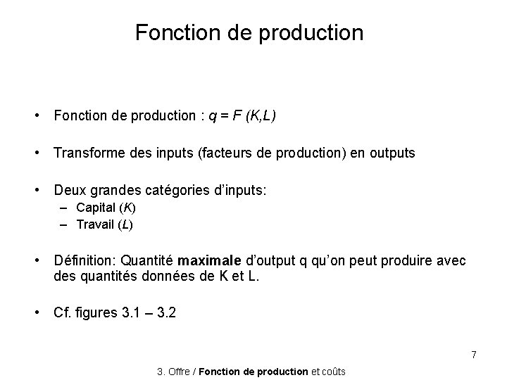 Fonction de production • Fonction de production : q = F (K, L) •