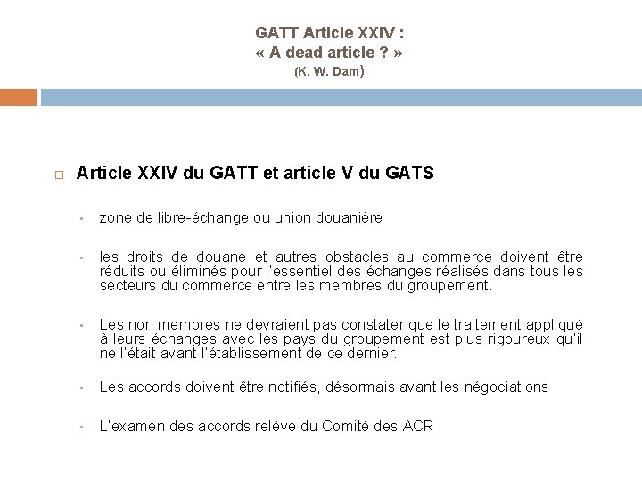 GATT Article XXIV : « A dead article ? » (K. W. Dam) Article