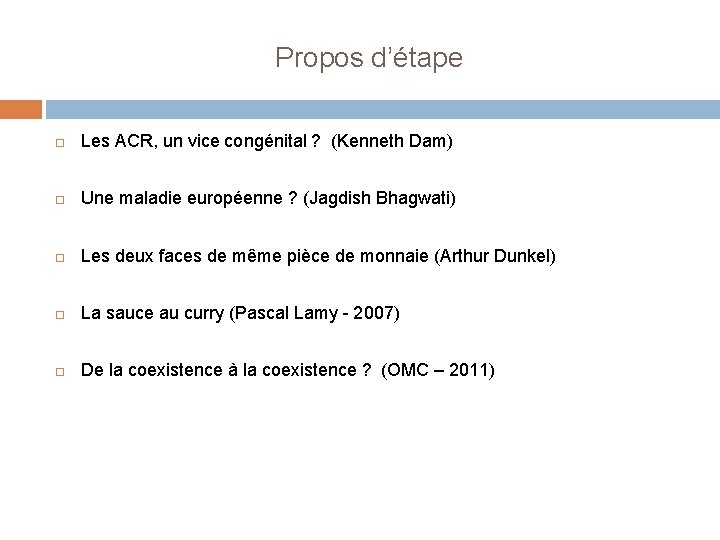 Propos d’étape Les ACR, un vice congénital ? (Kenneth Dam) Une maladie européenne ?