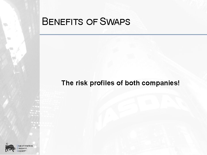 BENEFITS OF SWAPS The risk profiles of both companies! 
