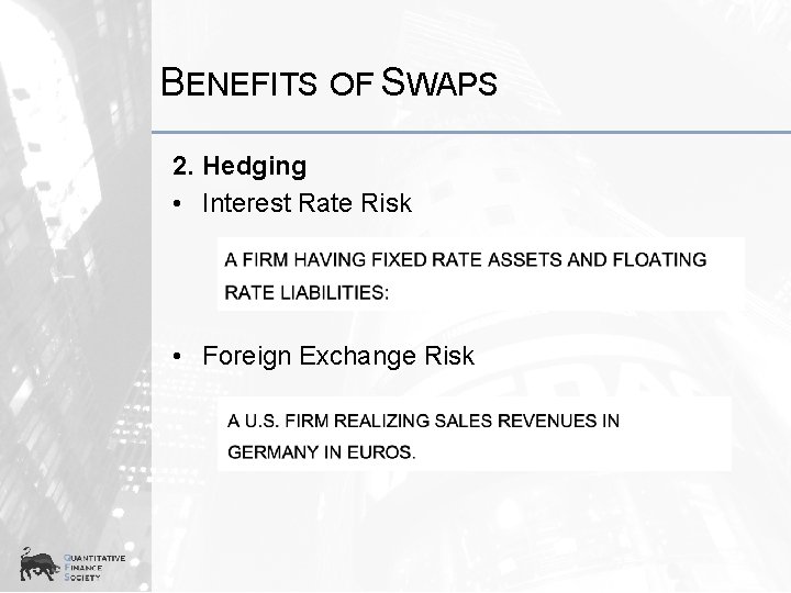 BENEFITS OF SWAPS 2. Hedging • Interest Rate Risk • Foreign Exchange Risk 