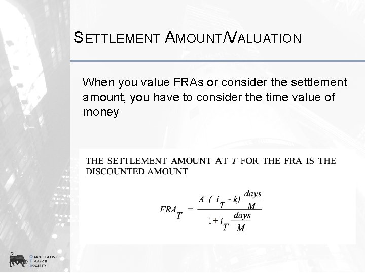 SETTLEMENT AMOUNT/VALUATION When you value FRAs or consider the settlement amount, you have to