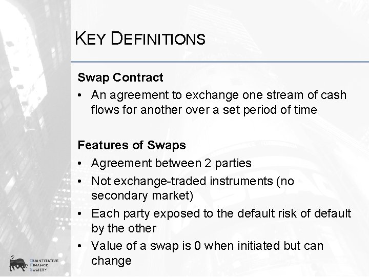 KEY DEFINITIONS Swap Contract • An agreement to exchange one stream of cash flows