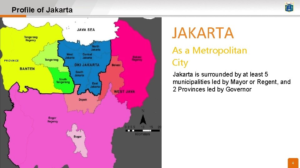 Profile of Jakarta JAKARTA PROVINCE As a Metropolitan City Jakarta is surrounded by at