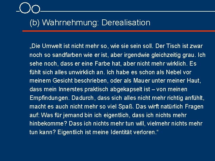  (b) Wahrnehmung: Derealisation „Die Umwelt ist nicht mehr so, wie sein soll. Der