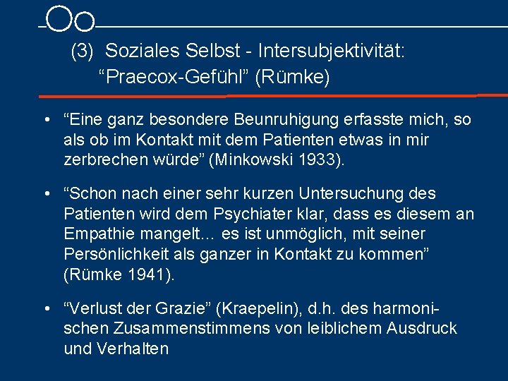  (3) Soziales Selbst Intersubjektivität: “Praecox Gefühl” (Rümke) • “Eine ganz besondere Beunruhigung erfasste